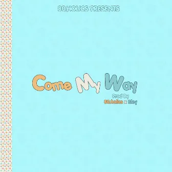 Come My Way by OH-KAY