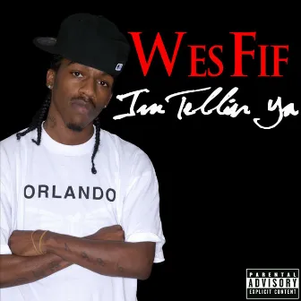 I'm Tellin Ya by Wes Fif