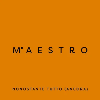 Nonostante tutto (Ancora) by Maestro