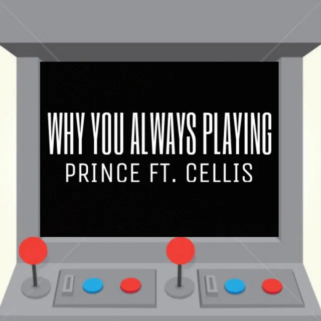 Why You Always Playing? (feat. Celli$)