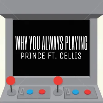 Why You Always Playing? (feat. Celli$) by Prince