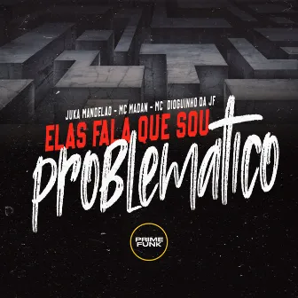 Elas Fala Que Sou Problemático by Juka Mandelão