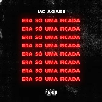 Era Só uma Ficada by Mc Agabê