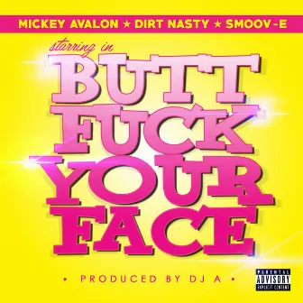 Butt Fuck Your Face by Smoov-E