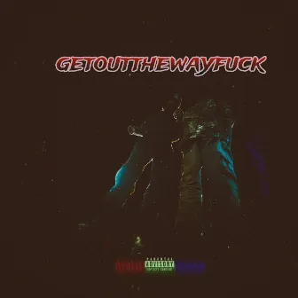 getoutthewayfuck by tayydarealist