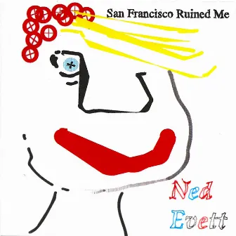 San Francisco Ruined Me by Ned Evett