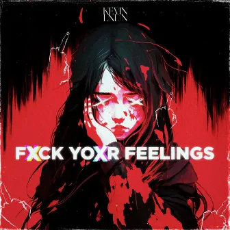 FXCK YOXR FEELINGS by KEVIN LNDN