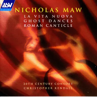 Maw: La Vita Nuova; Ghost Dances; Roman Canticle by Nicholas Maw