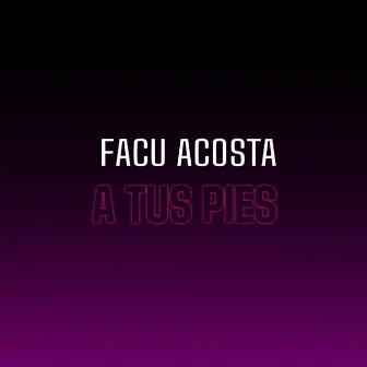 A tus pies by Facu Acosta