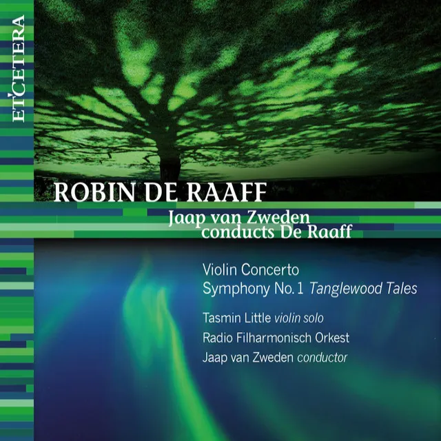 Jaap van Zweden conducts De Raaff: Violin Concert / Symphony No. 1 'Tanglewood Tales'