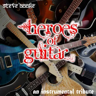 Heroes of Guitar: An Instrumental Tribute by Steve Booke