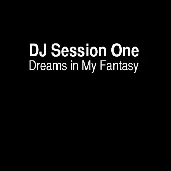 Dreams in My Fantasy by DJ Session One