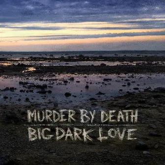 Big Dark Love by Murder By Death