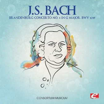 J.S. Bach: Brandenburg Concerto No. 4 in G Major, BWV 1049 (Digitally Remastered) by Consortium Musicum