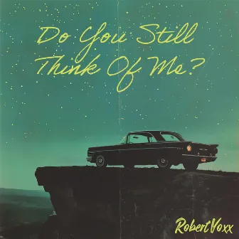 Do You Still Think Of Me? by Robert Voxx