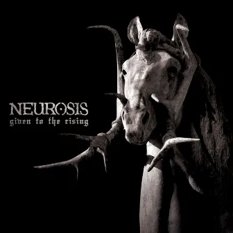 Given to the Rising by Neurosis