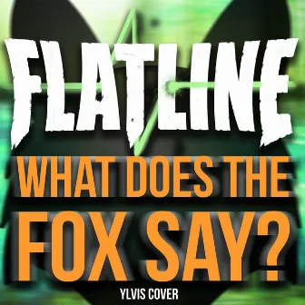 What Does The Fox Say? by Flatline