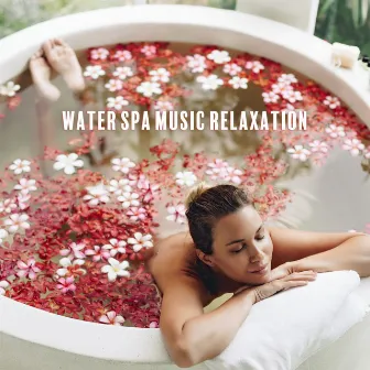 Water Spa Music Relaxation - Healing Ambient, Deep Calm, Stress Relief Therapy, Wellbeing, Quiet Moment by Empire of Relaxation