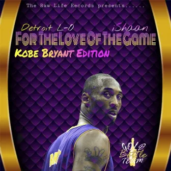 For the Love of the Game: Kobe Bryant Edition by Detroit L-O