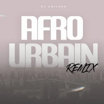 Afro Urbain Remix by DJ Anilson