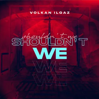 Shouldn't We by Volkan Ilgaz