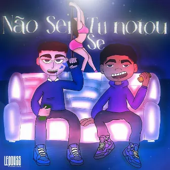 Não Sei Se Tu Notou by ÉoNickzin