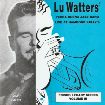 Live at Hambone Kelly's, Vol. 3 by Lu Watters Yerba Buena Jazz Band