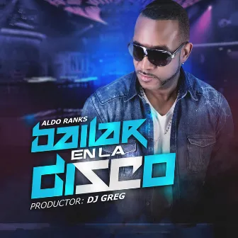 Bailar en la Disco by Aldo Ranks