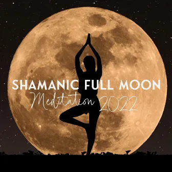 Shamanic Full Moon Meditation 2022 by Sacral Chakra Universe