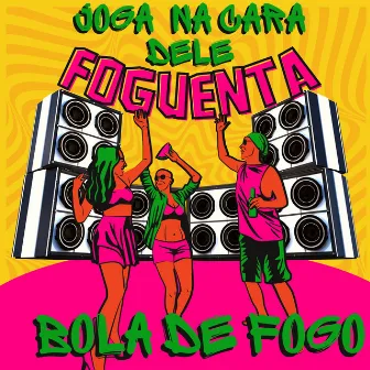 Joga na Cara Dele Foguenta by Mc Bola de fogo