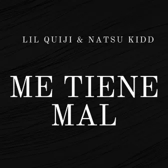 Me Tiene Mal by LiL Quiji