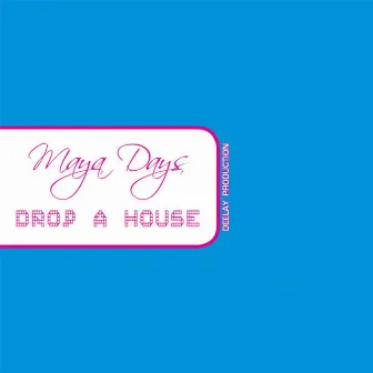 Drop a House by Maya Days