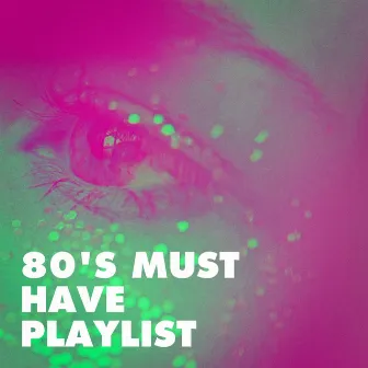 80's Must Have Playlist by Unknown Artist