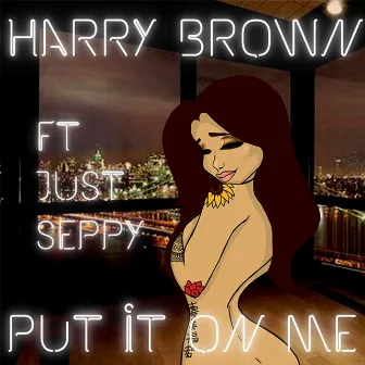 Put It On Me by Harry Brown