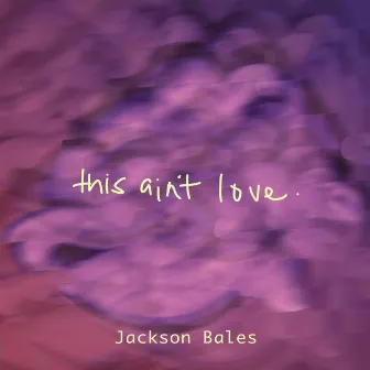 This Ain't Love by Jackson Bales