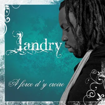 À force d'y croire by Landry