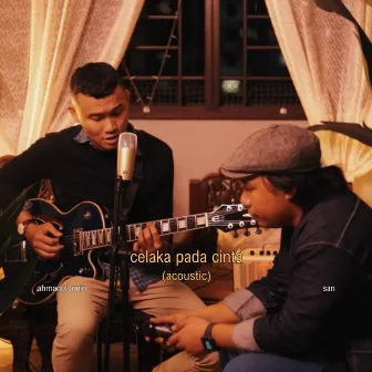 Celaka Pada Cinta (acoustic) by Ahmadul Amin