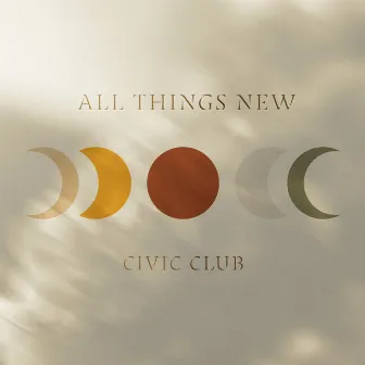 All Things New by Civic Club