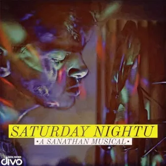 Saturday Nightu by Sanathan Shree Krishnan