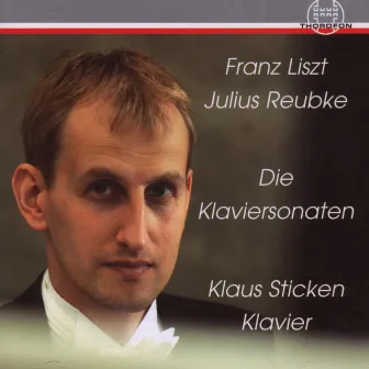 Franz Liszt & Julius Reubke: Klaviersonaten by Klaus Sticken