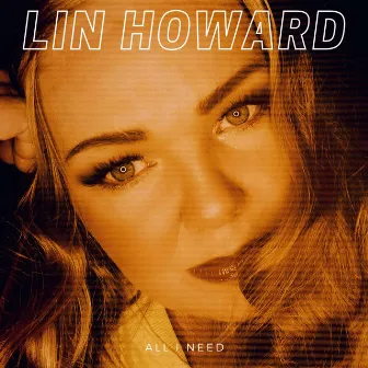 All I Need by Lin Howard