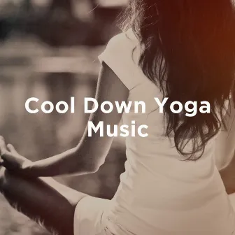 Cool Down Yoga Music by Unknown Artist