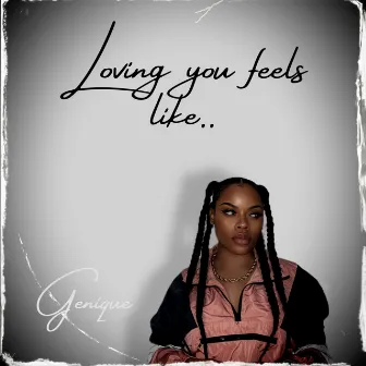 Loving you feels like by Genique