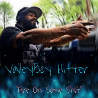 Fire On Some Shit by ValleyBoy Hitter