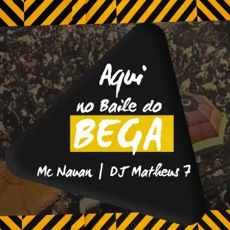 Aqui no Baile do Bega by DJ Matheus 7