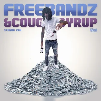 Freebandz & Cough Syrup by Stunna Ebk