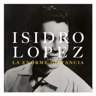 La Enorme Distancia by Isidro Lopez