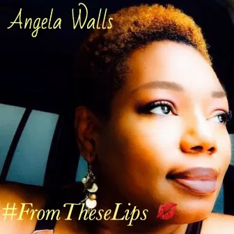 From These Lips by Angela Walls