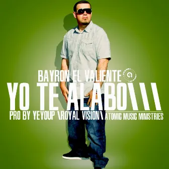 Yo Te Alabo - Single by Bayron El Valiente