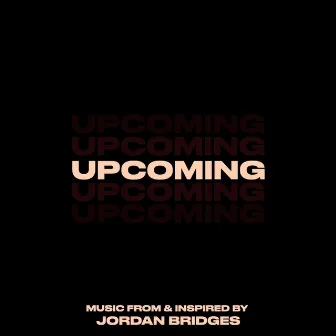 UPCOMING (The Soundtrack) by Jordan Bridges